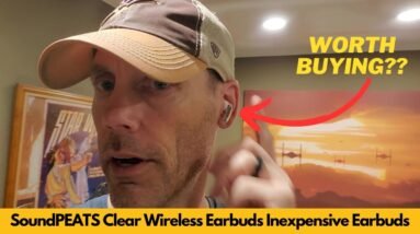SoundPEATS Clear Wireless Earbuds, Inexpensive Earbuds | Worth Buying?